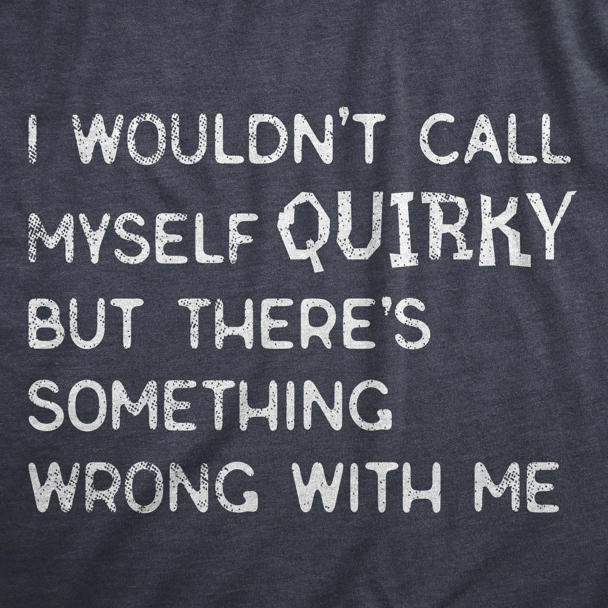 I Wouldnt Call Myself Quirky But Theres Something Wrong With Me Women's T Shirt sold by Crazy Dog T-Shirts product image thumbnail 2