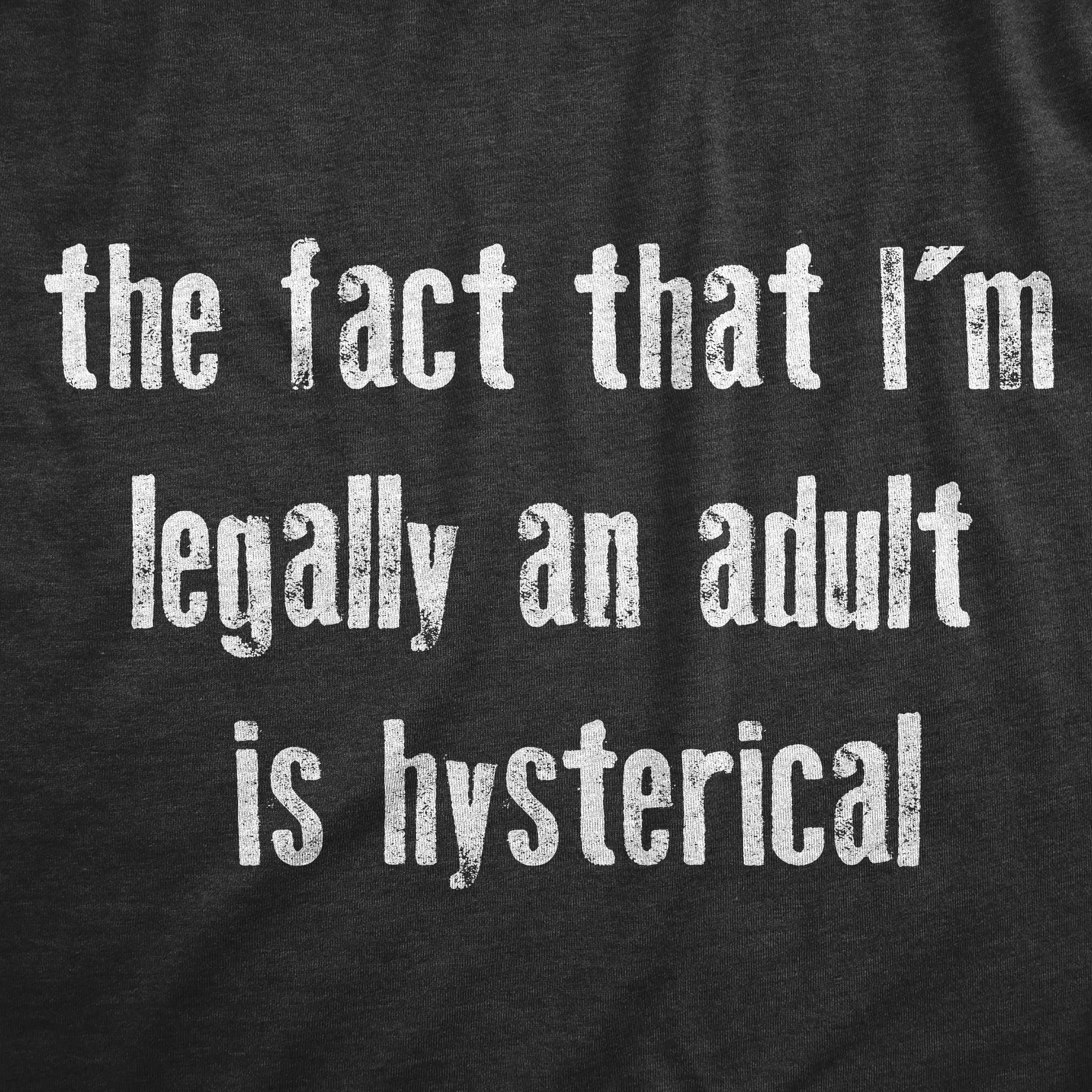 The Fact That Im Legally An Adult Is Hysterical Women's T Shirt sold by Crazy Dog T-Shirts product image thumbnail 2