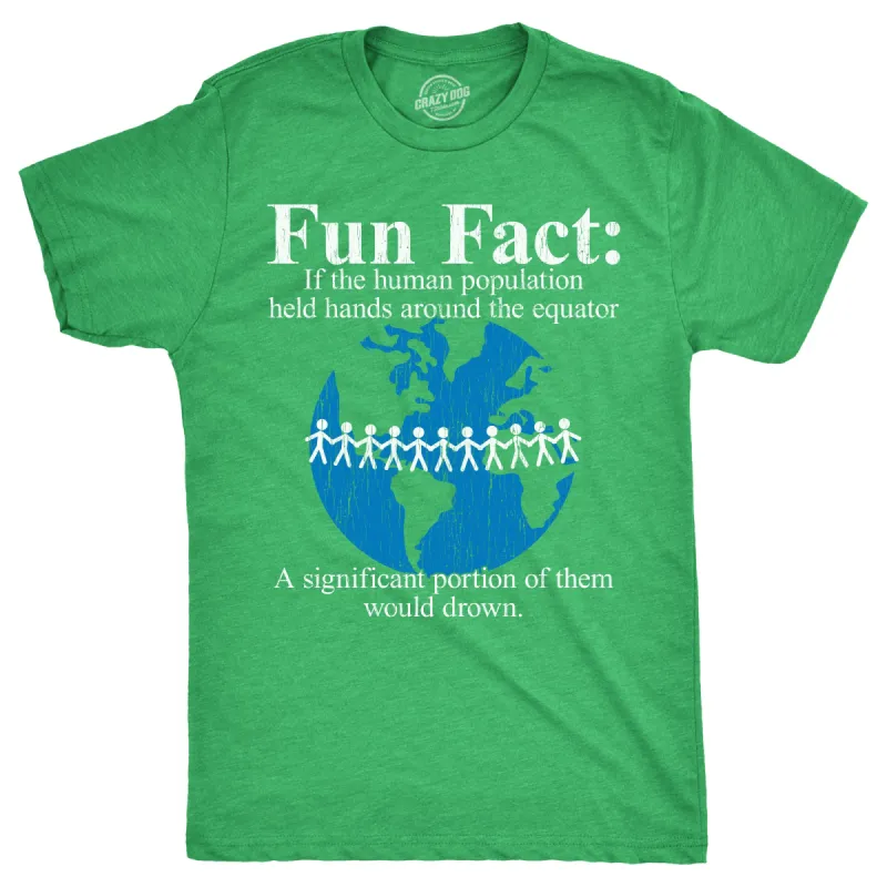 Fun Fact If The Human Population Held Hands Around The Equator A Significant Portion Of Them Would Drown Men's T Shirt sold by Crazy Dog T-Shirts