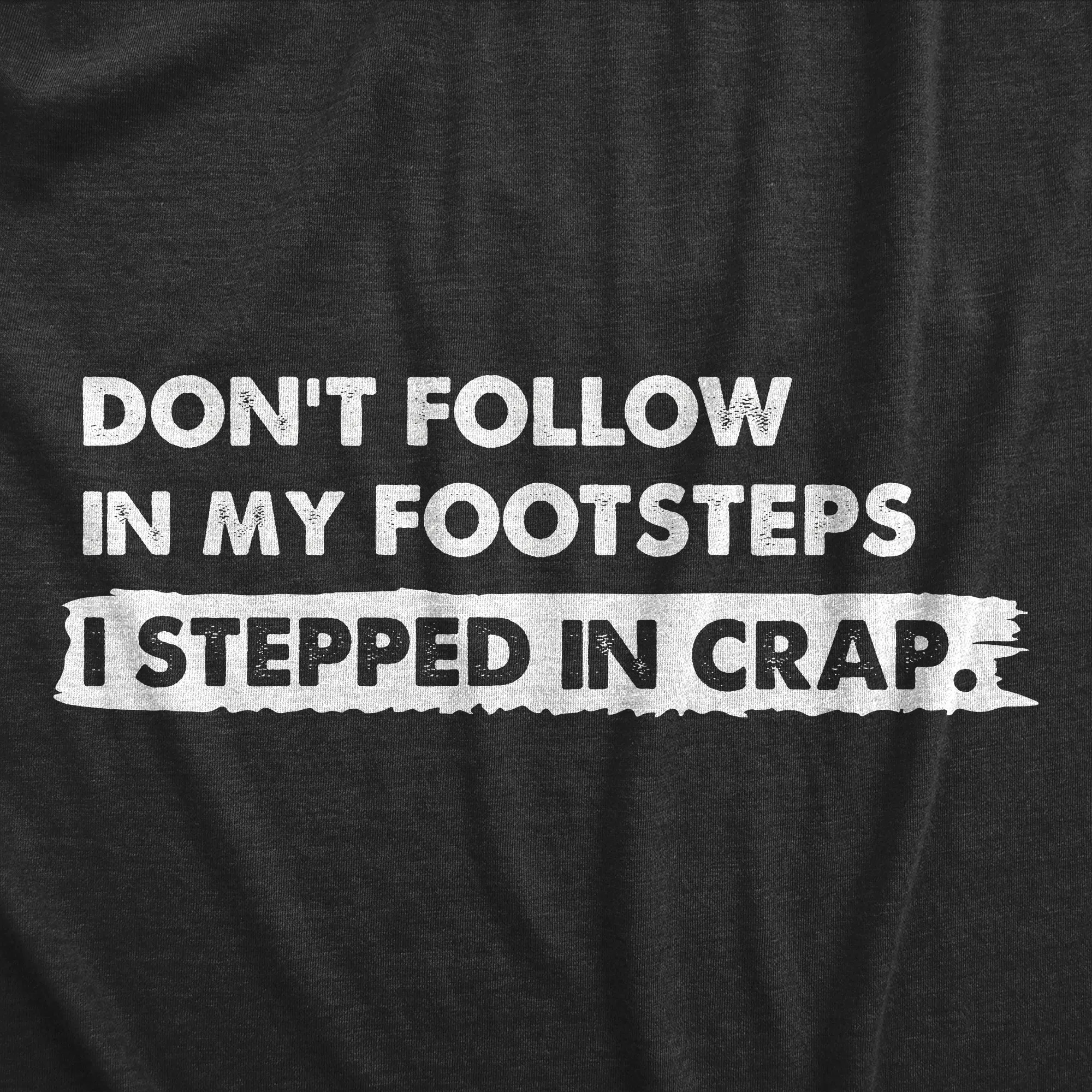 Dont Follow In My Footsteps I Stepped In Crap Women's T Shirt sold by Crazy Dog T-Shirts product image thumbnail 2