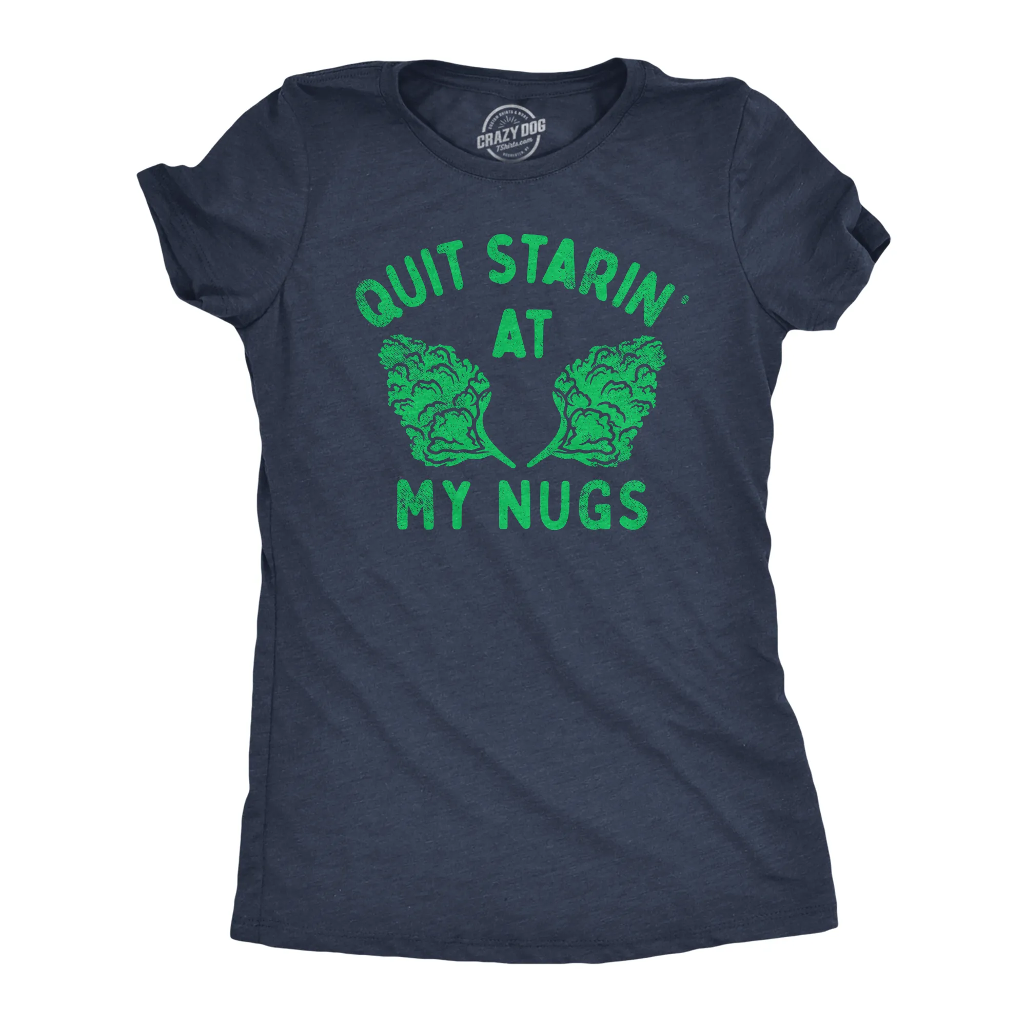 Quit Starin At My Nugs Women's T Shirt sold by Crazy Dog T-Shirts