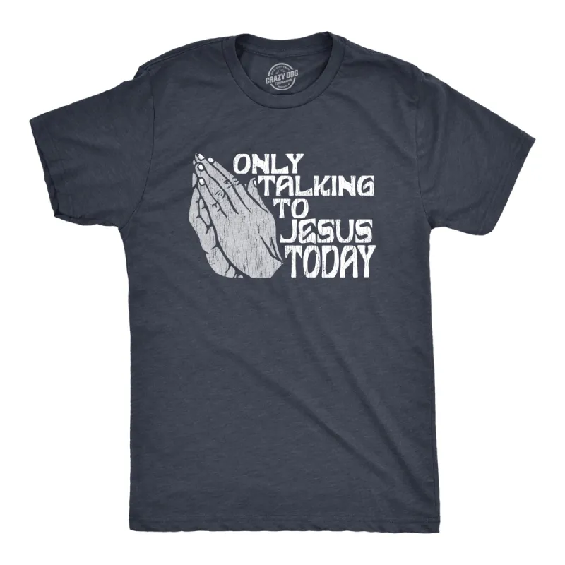 Only Talking To Jesus Today Men's T Shirt sold by Crazy Dog T-Shirts