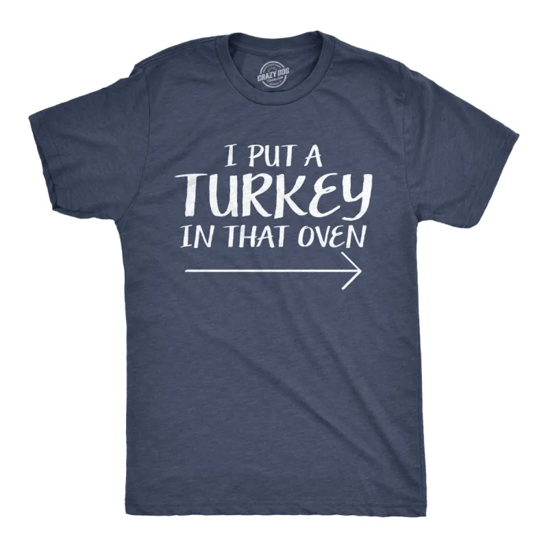 I Put A Turkey In That Oven Men's T Shirt sold by Crazy Dog T-Shirts