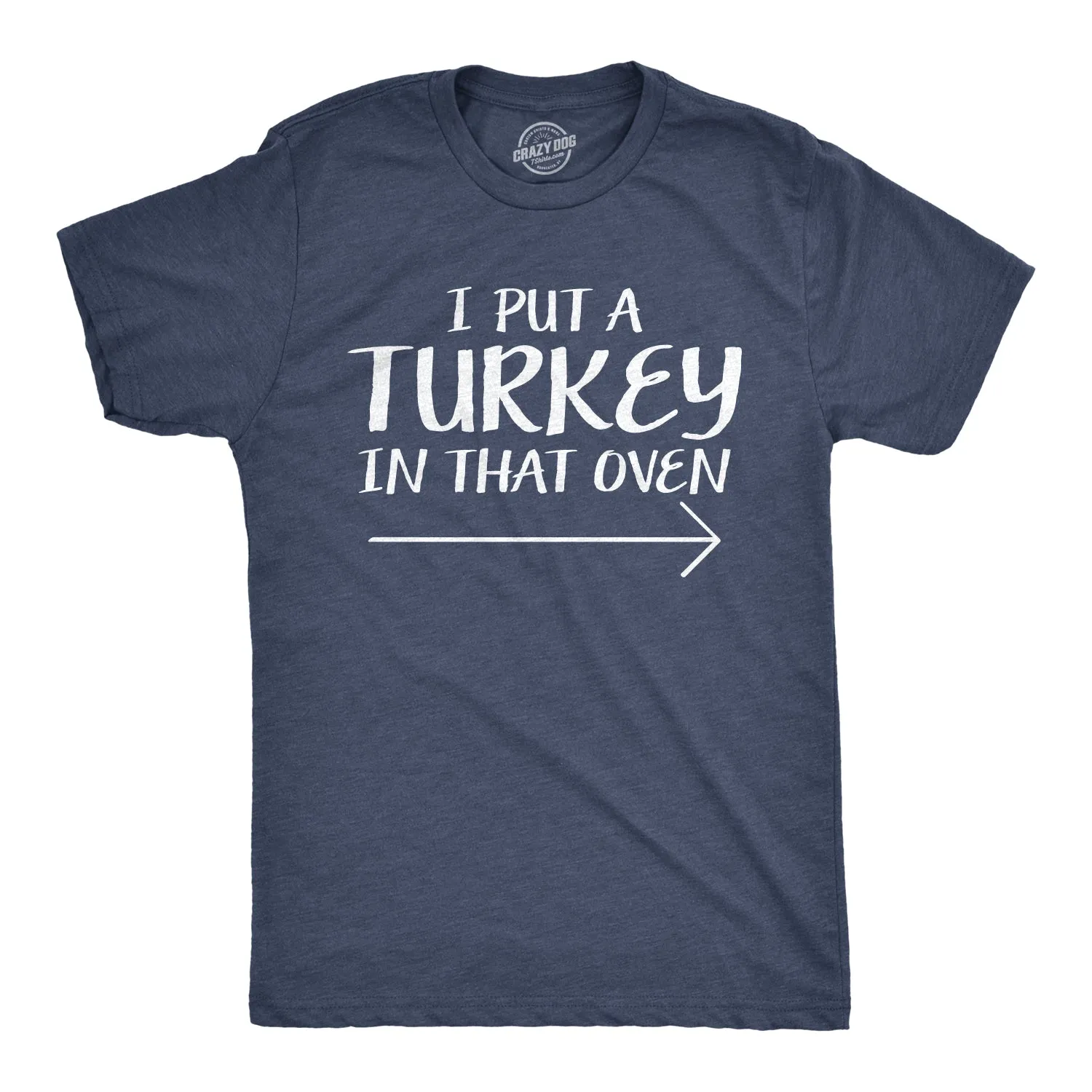 I Put A Turkey In That Oven Men's T Shirt sold by Crazy Dog T-Shirts