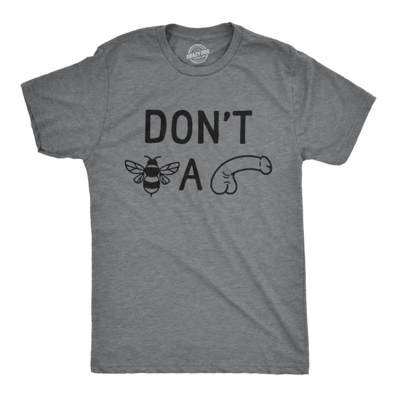 Dont Bee A Dick Men's T Shirt sold by Crazy Dog T-Shirts