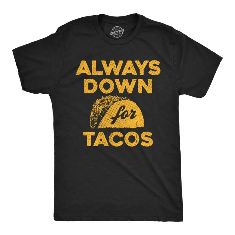 Always Down For Tacos Men's T Shirt sold by Crazy Dog T-Shirts