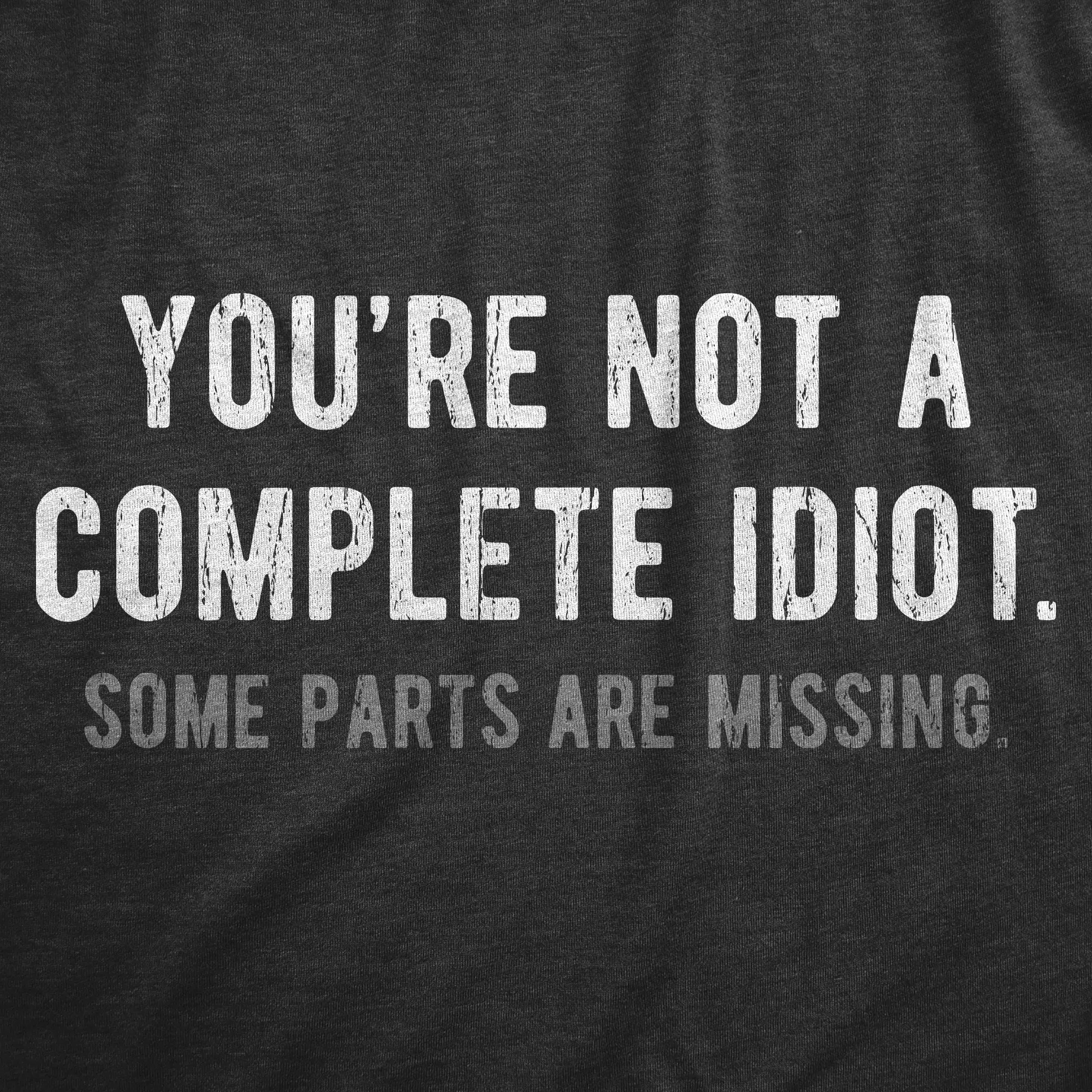 Youre Not A Complete Idiot Some Parts Are Missing Women's T Shirt sold by Crazy Dog T-Shirts product image thumbnail 2