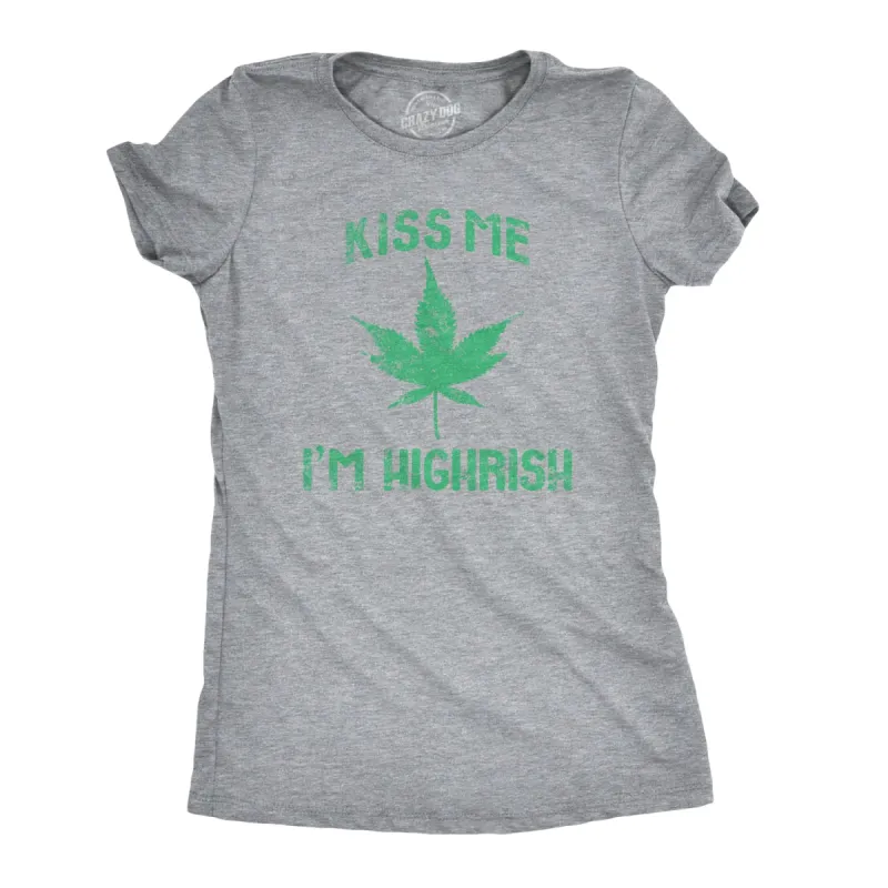 Kiss Me I'm Highrish Women's T Shirt sold by Crazy Dog T-Shirts