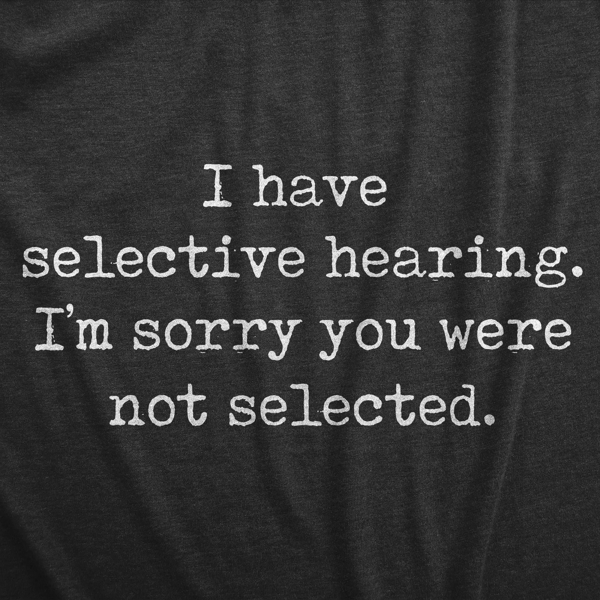 I Have Selective Hearing Im Sorry You Were Not Selected Women's T Shirt sold by Crazy Dog T-Shirts product image thumbnail 2