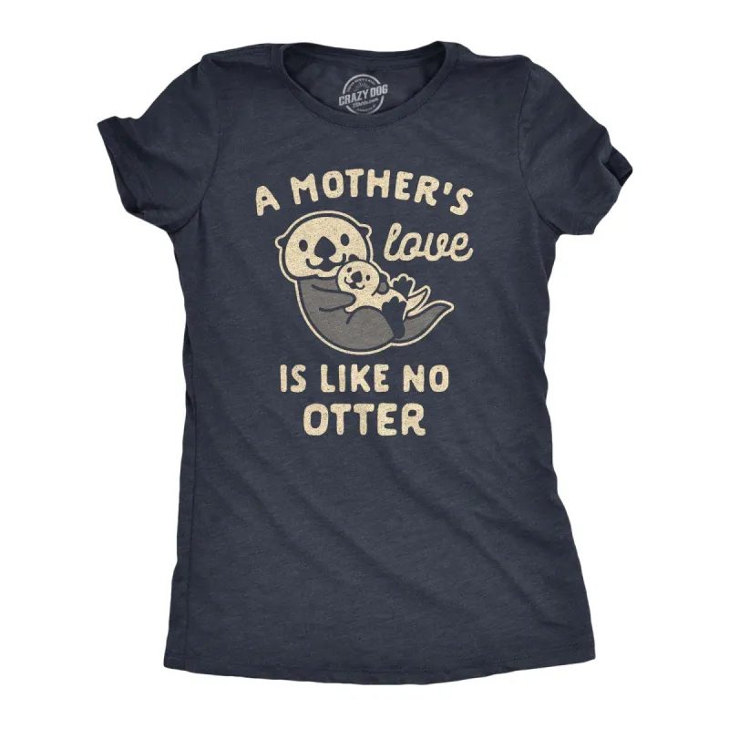A Mother's Love Is Like No Otter Women's T Shirt sold by Crazy Dog T-Shirts