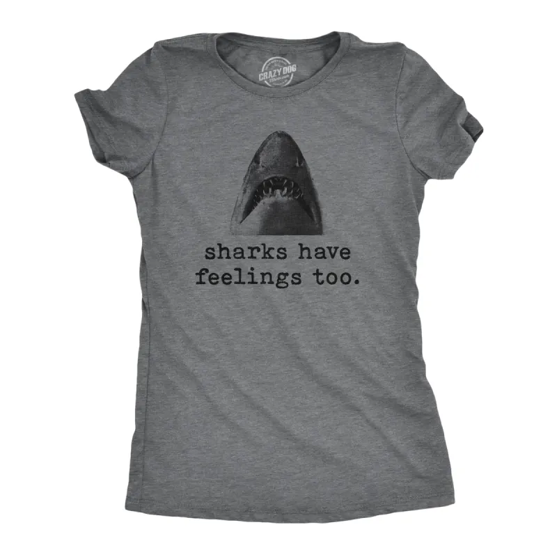 Sharks Have Feelings Too Women's T Shirt sold by Crazy Dog T-Shirts