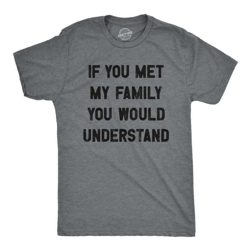 If You Met My Family You Would Understand Men's T Shirt sold by Crazy Dog T-Shirts