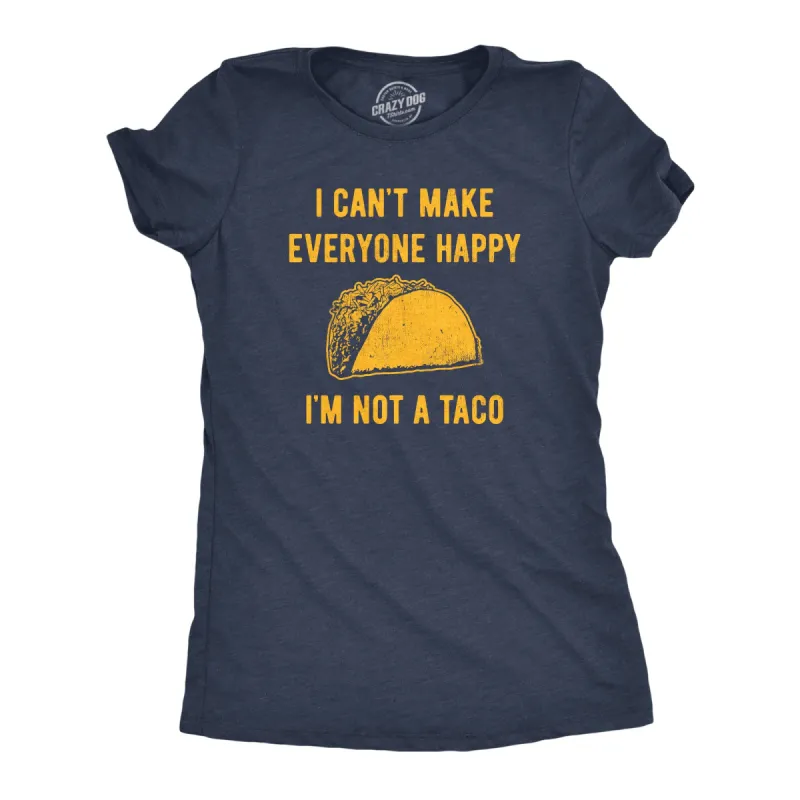 I Cant Make Everyone Happy Im Not A Taco Women's T Shirt sold by Crazy Dog T-Shirts