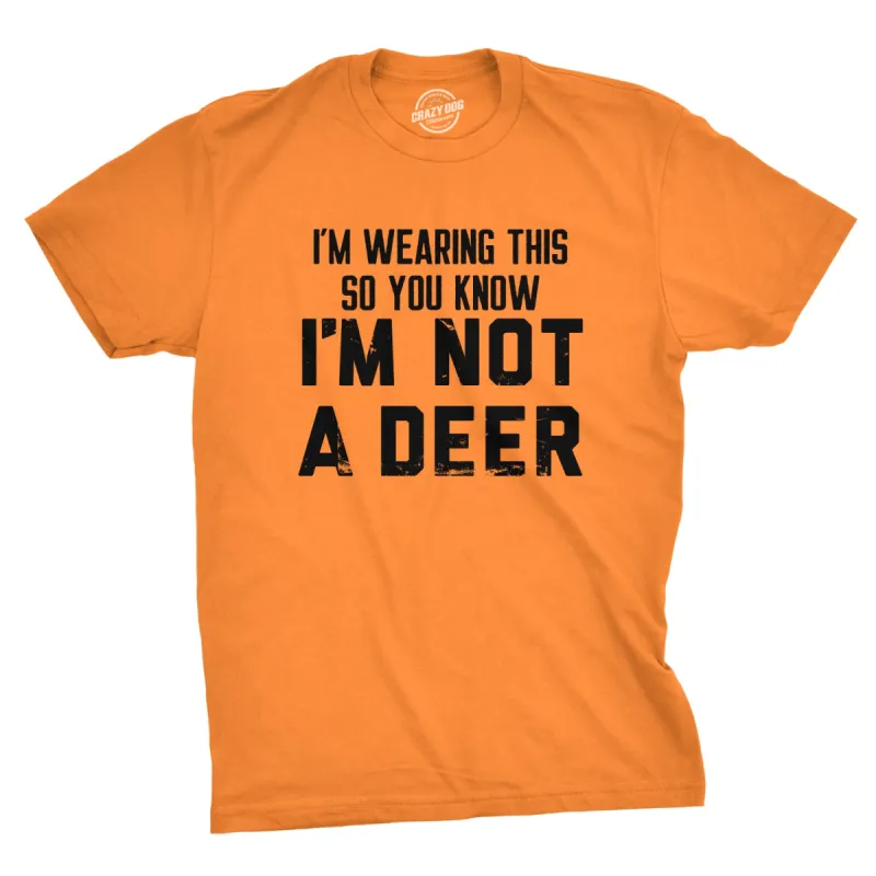Im Wearing This So You Know Im Not A Deer Men's T Shirt sold by Crazy Dog T-Shirts