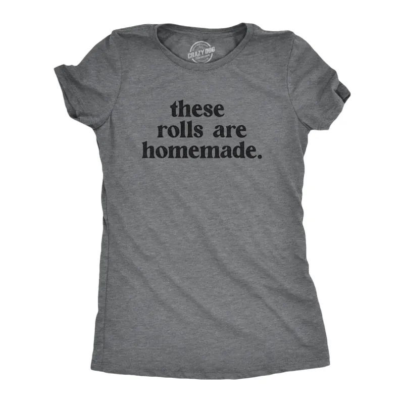 These Rolls Are Homemade Women's T Shirt sold by Crazy Dog T-Shirts