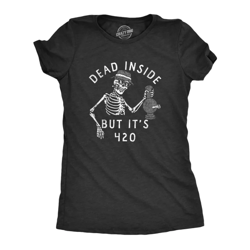 Dead Inside But Its 420 Women's T Shirt sold by Crazy Dog T-Shirts