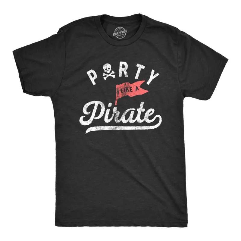 Party Like A Pirate Men's T Shirt sold by Crazy Dog T-Shirts