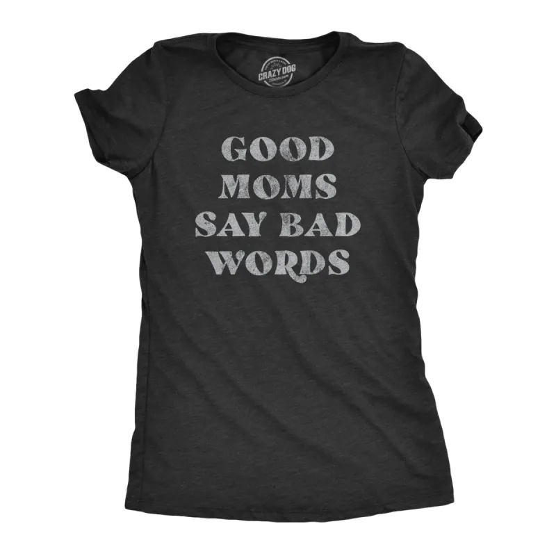 Good Moms Say Bad Words Women's T Shirt sold by Crazy Dog T-Shirts