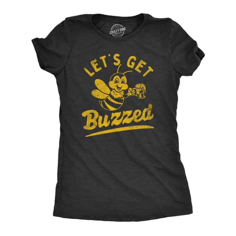 Lets Get Buzzed Women's T Shirt sold by Crazy Dog T-Shirts