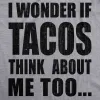 I Wonder If Tacos Think About Me Too Men's T Shirt sold by Crazy Dog T-Shirts