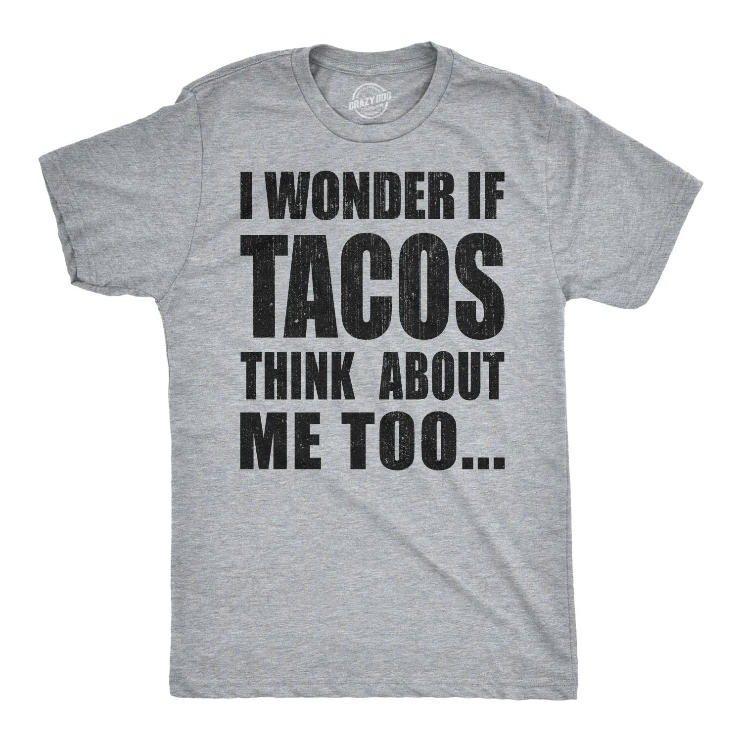 I Wonder If Tacos Think About Me Too Men's T Shirt sold by Crazy Dog T-Shirts