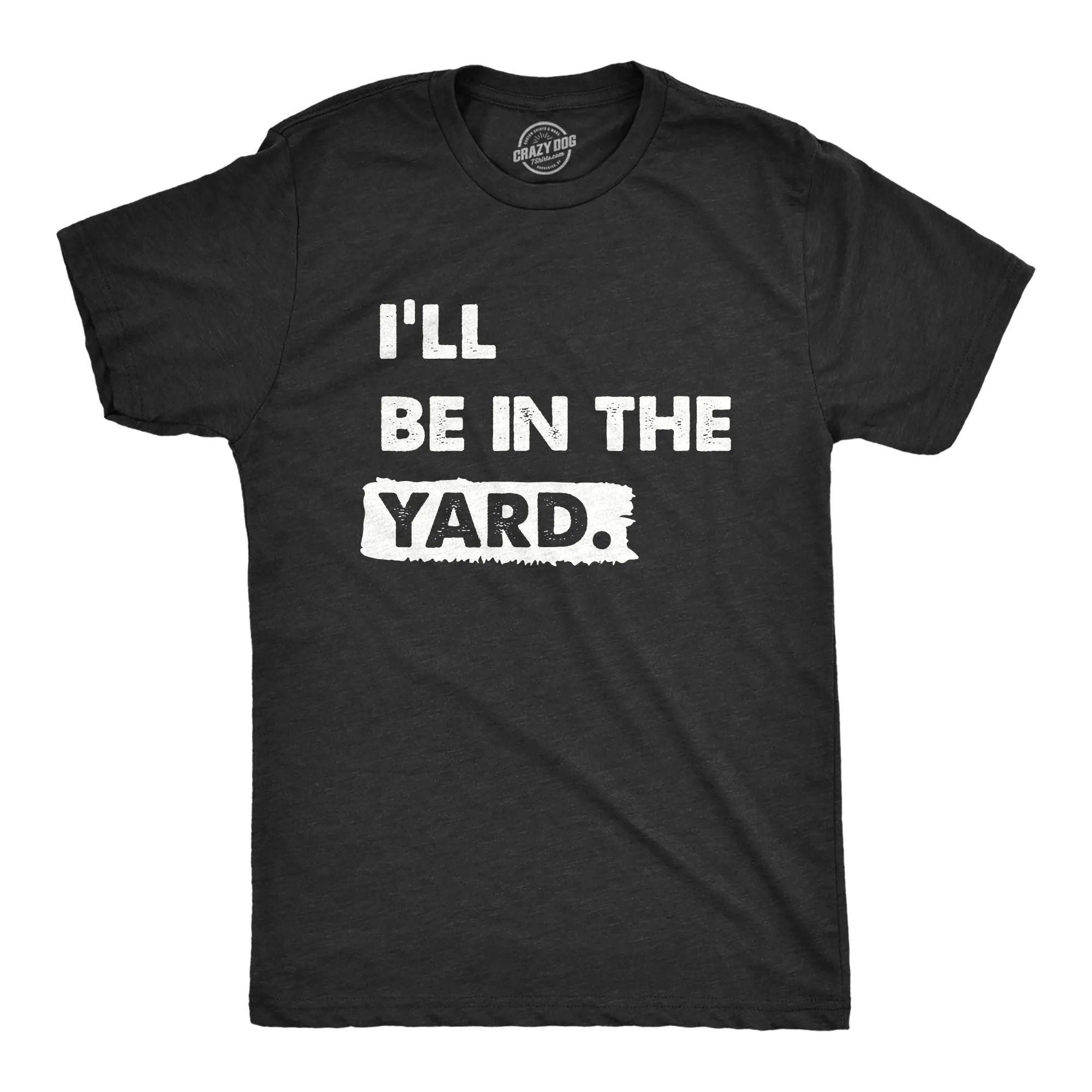 Ill Be In The Yard Men's T Shirt sold by Crazy Dog T-Shirts