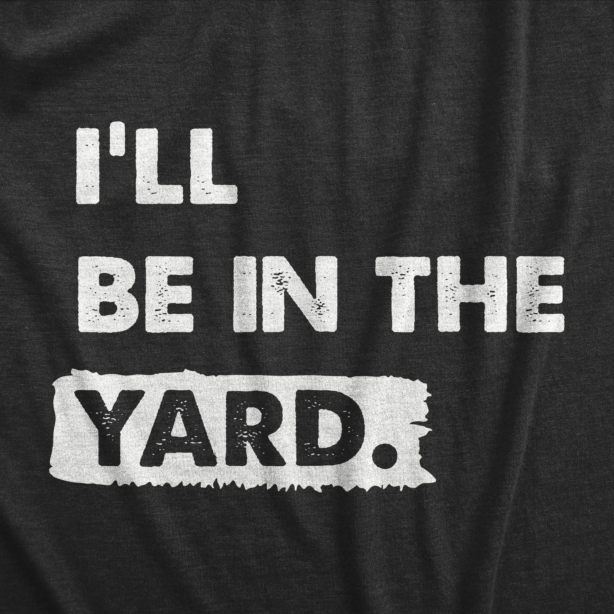 Ill Be In The Yard Men's T Shirt sold by Crazy Dog T-Shirts product image thumbnail 2