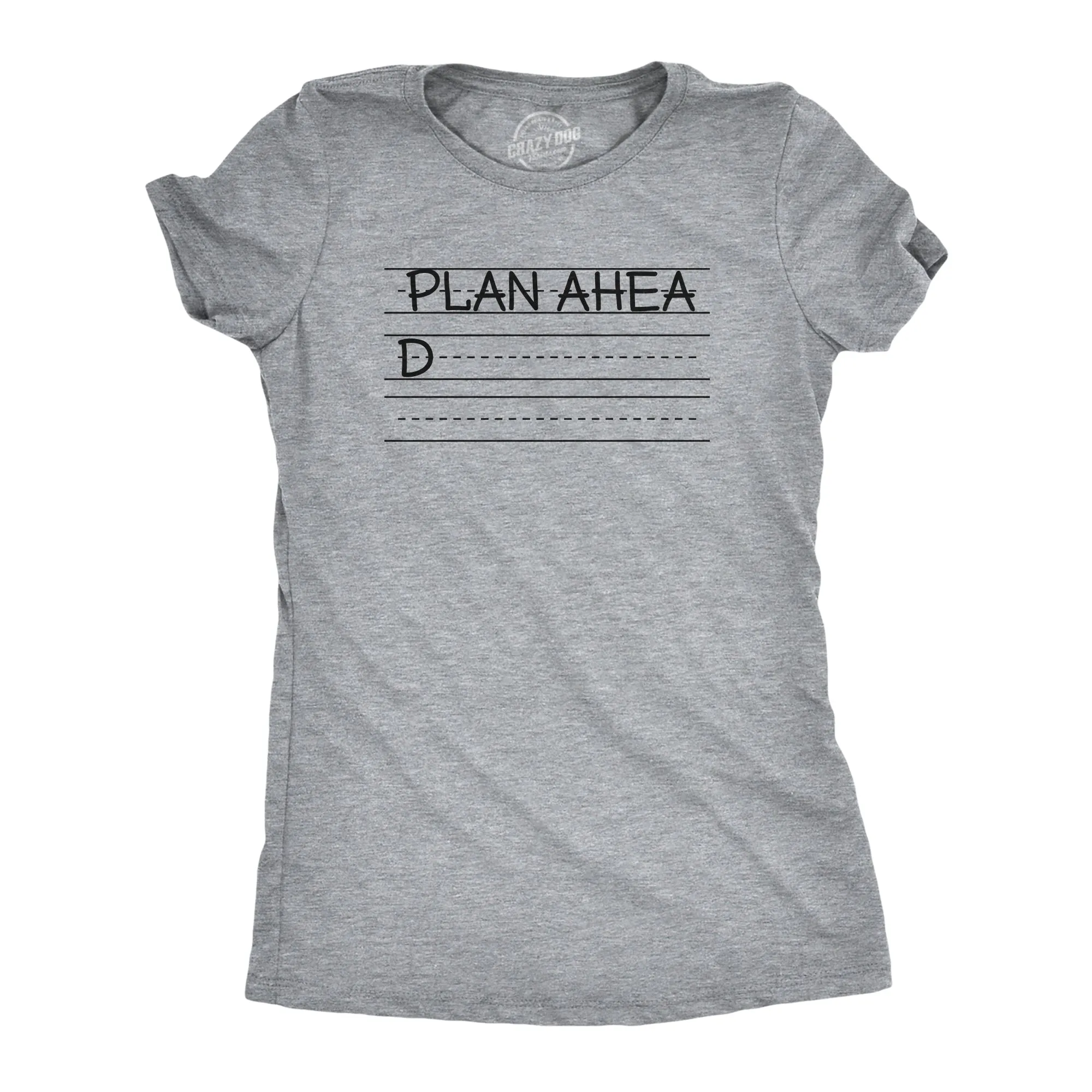 Plan Ahead Women's T Shirt sold by Crazy Dog T-Shirts