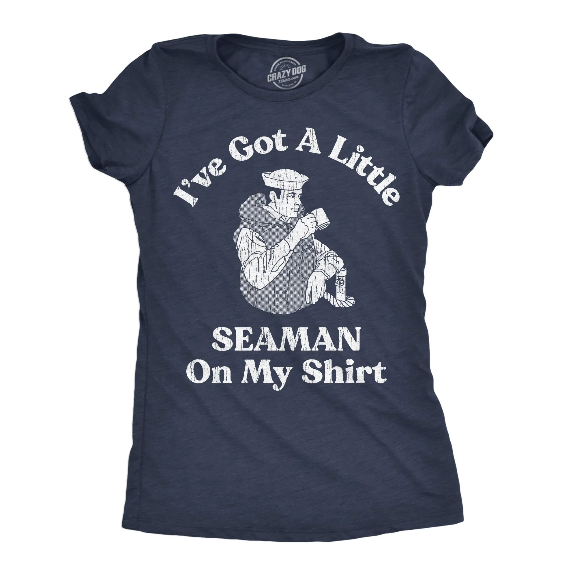 Ive Got A Little Seaman On My Shirt Women's T Shirt sold by Crazy Dog T-Shirts