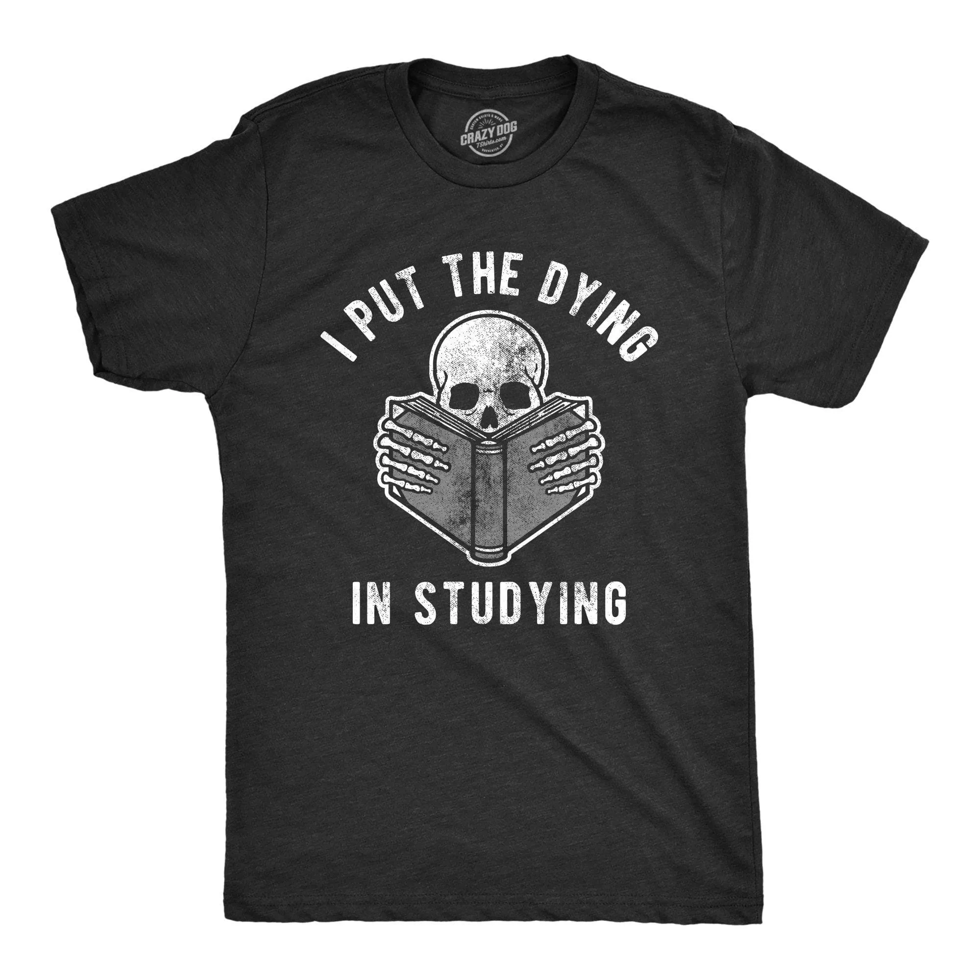 I Put The Dying In Studying Men's T Shirt sold by Crazy Dog T-Shirts