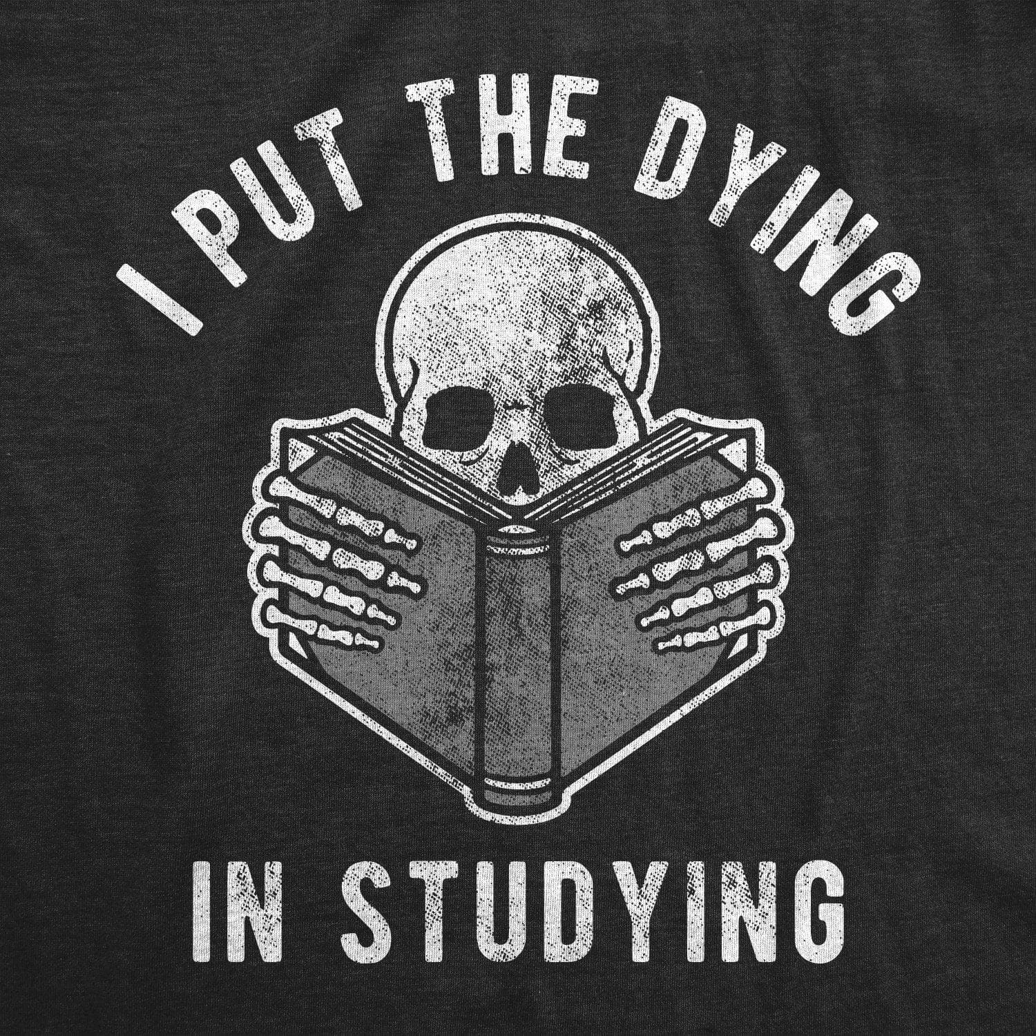 I Put The Dying In Studying Men's T Shirt sold by Crazy Dog T-Shirts product image thumbnail 2