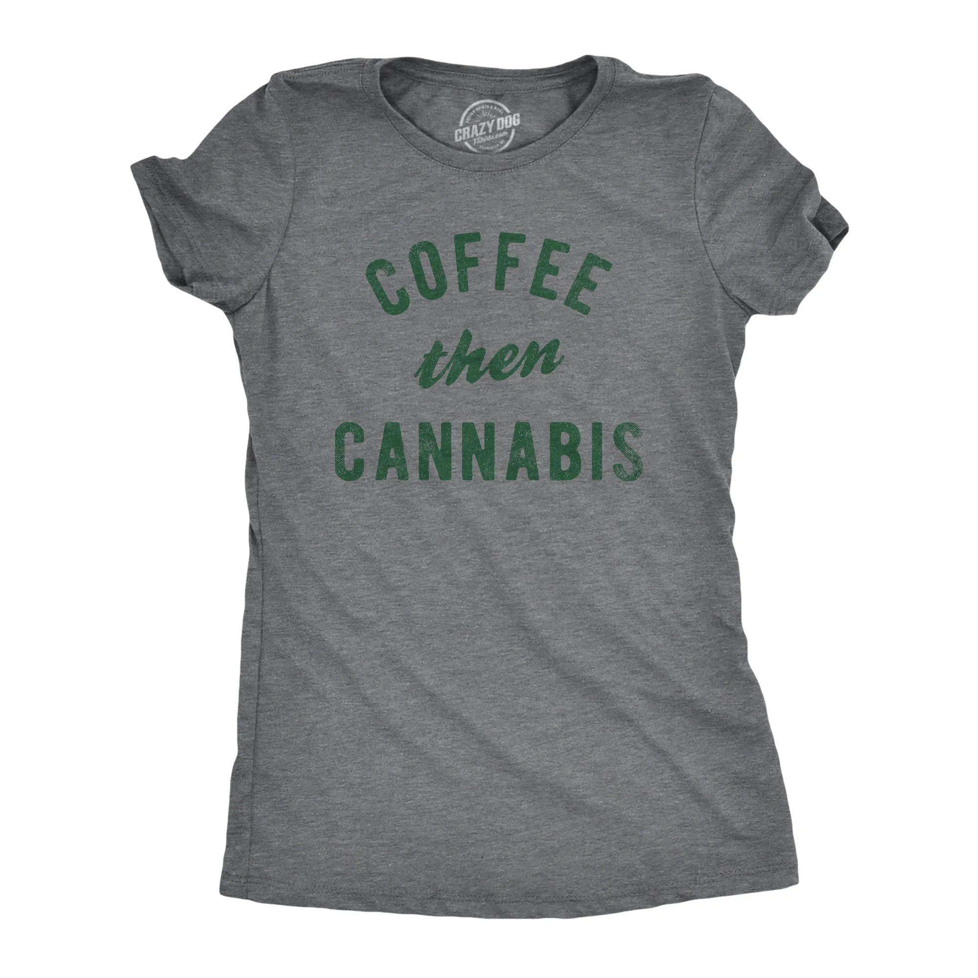 Coffee Then Cannabis Women's T Shirt sold by Crazy Dog T-Shirts