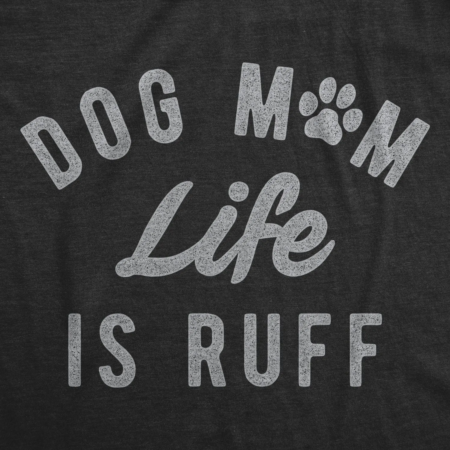 Dog Mom Life Is Ruff Women's T Shirt sold by Crazy Dog T-Shirts product image thumbnail 2
