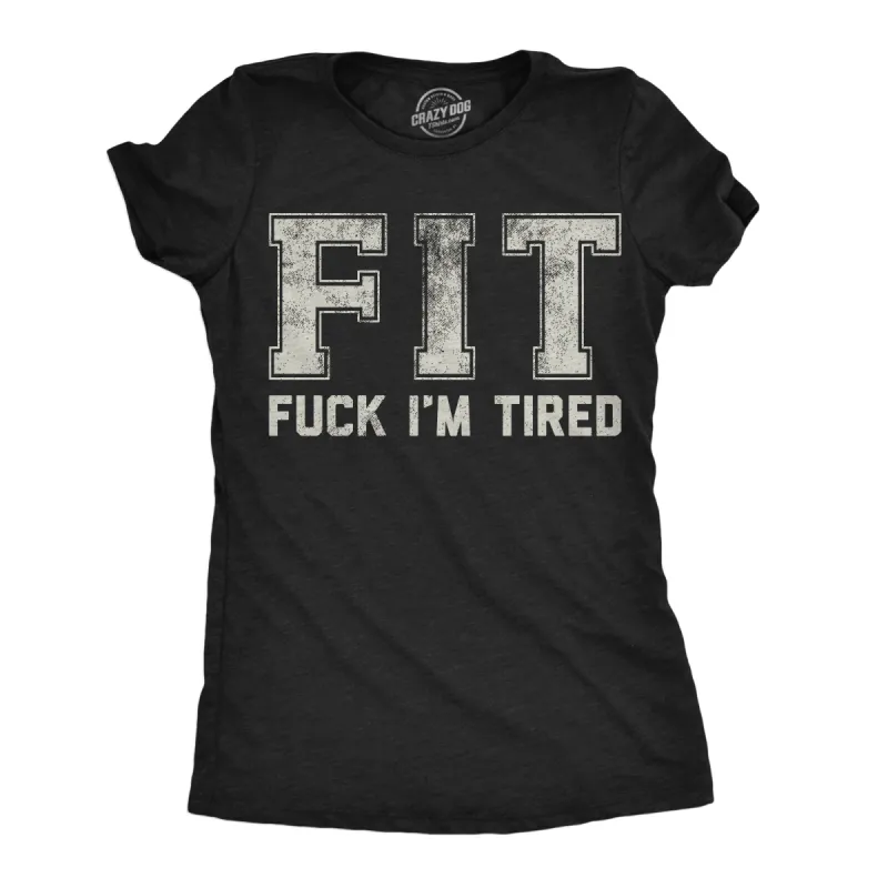 FIT Fuck Im Tired Women's T Shirt sold by Crazy Dog T-Shirts