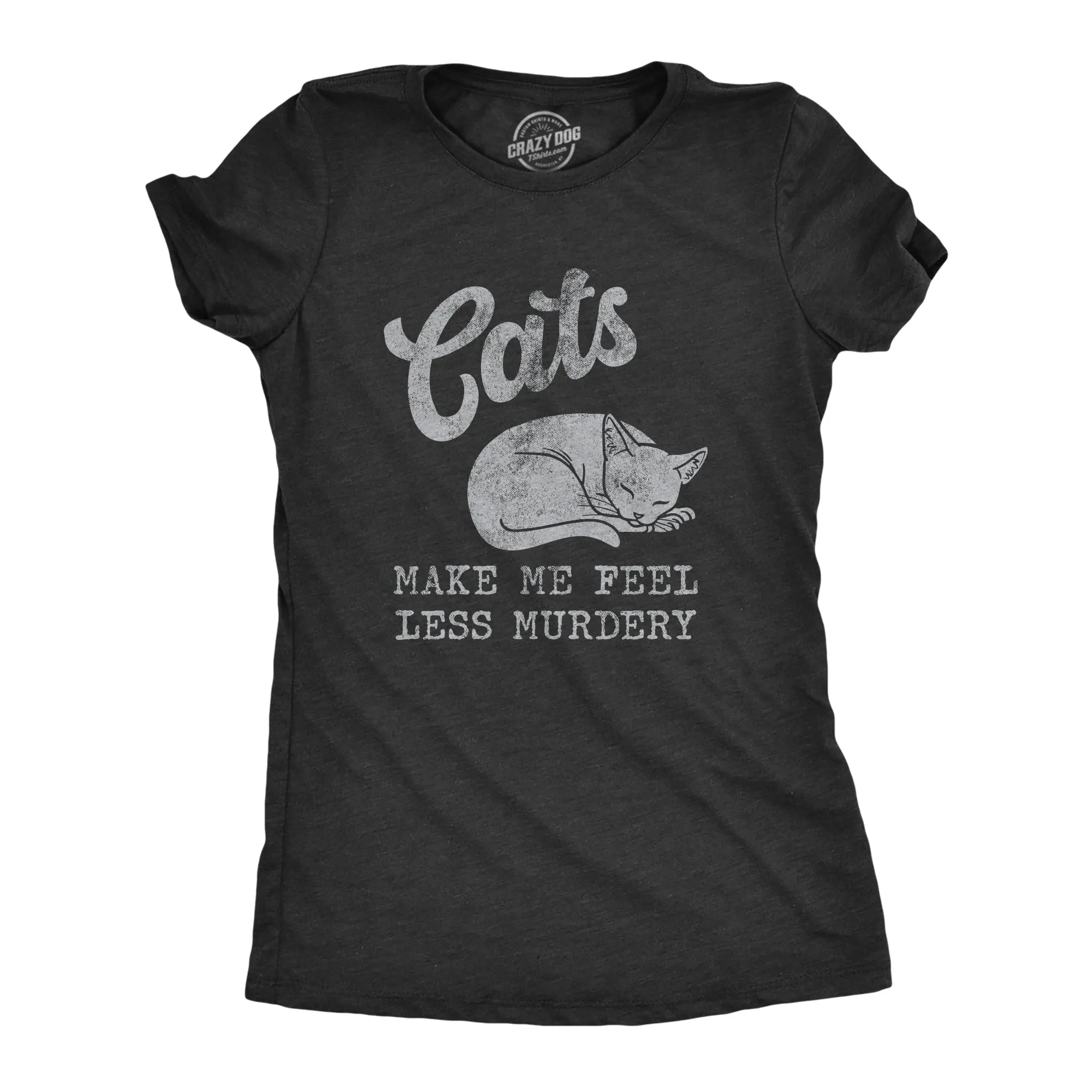 Cats Make Me Feel Less Murdery Women's T Shirt sold by Crazy Dog T-Shirts