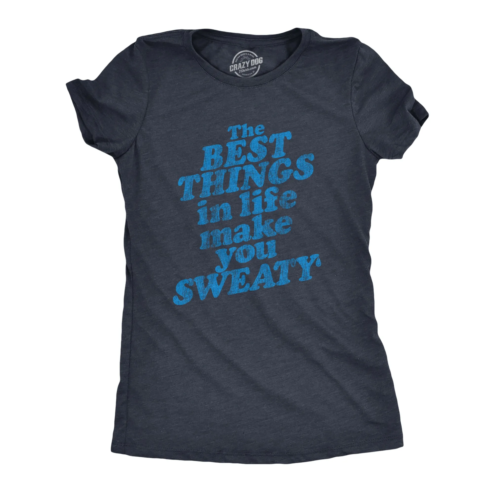 The Best Things In Life Make You Sweat Women's T Shirt sold by Crazy Dog T-Shirts