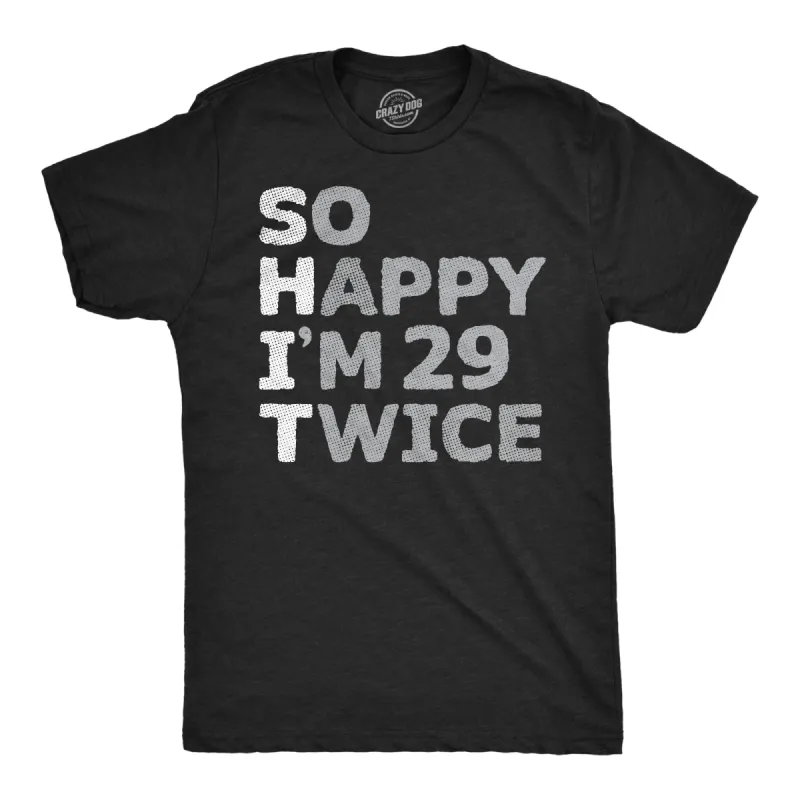 So Happy Im 29 Twice Men's T Shirt sold by Crazy Dog T-Shirts