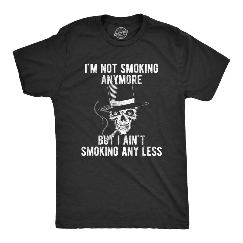 I'm Not Smoking Anymore But I Ain't Smoking Any Less Men's T Shirt sold by Crazy Dog T-Shirts