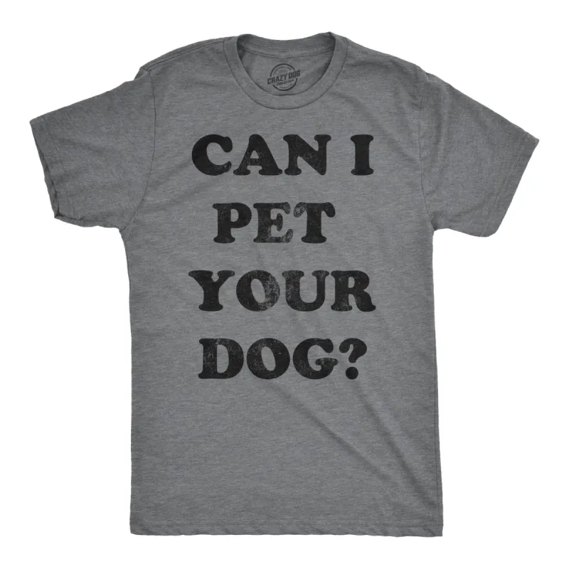 Can I Pet Your Dog? Men's T Shirt sold by Crazy Dog T-Shirts