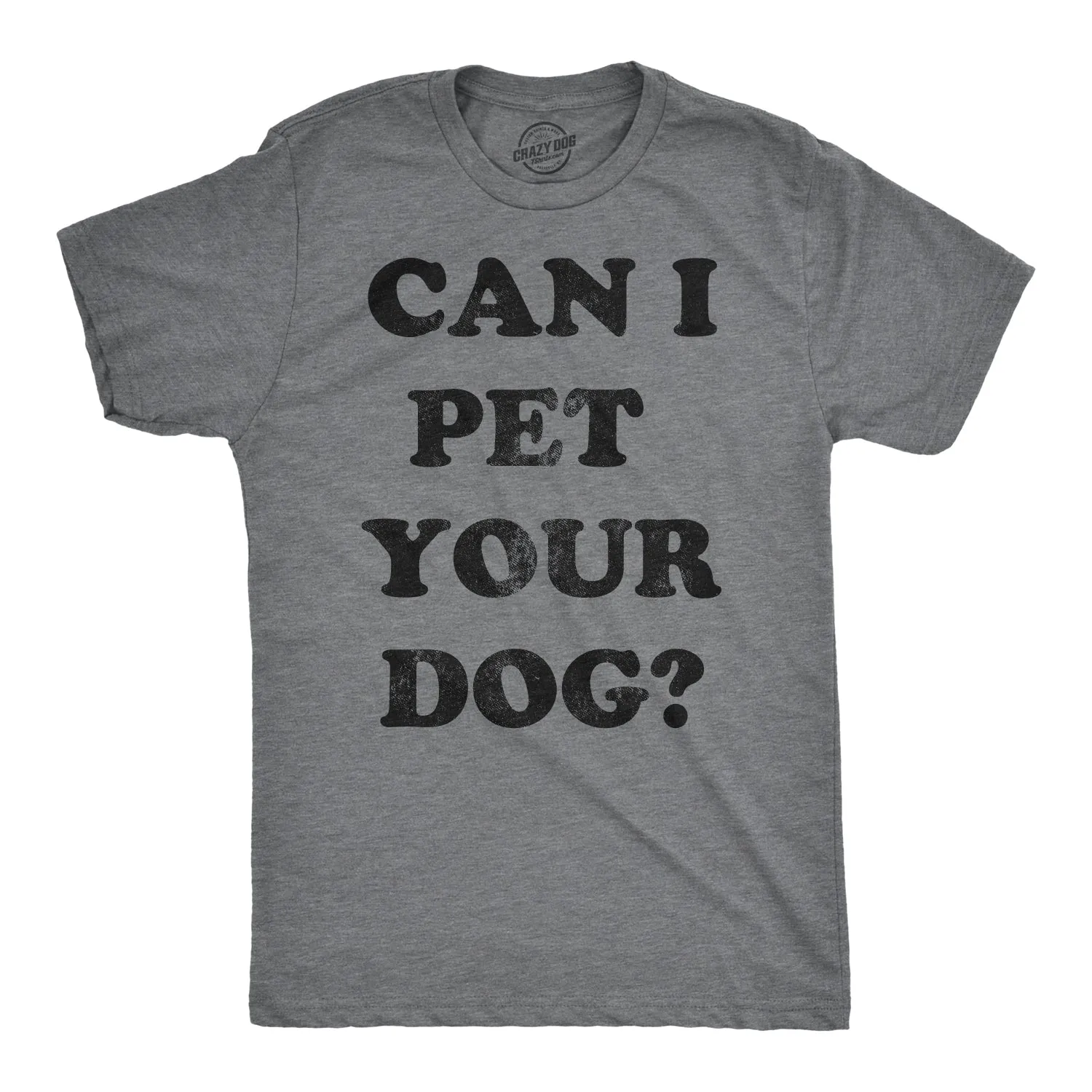 Can I Pet Your Dog? Men's T Shirt sold by Crazy Dog T-Shirts
