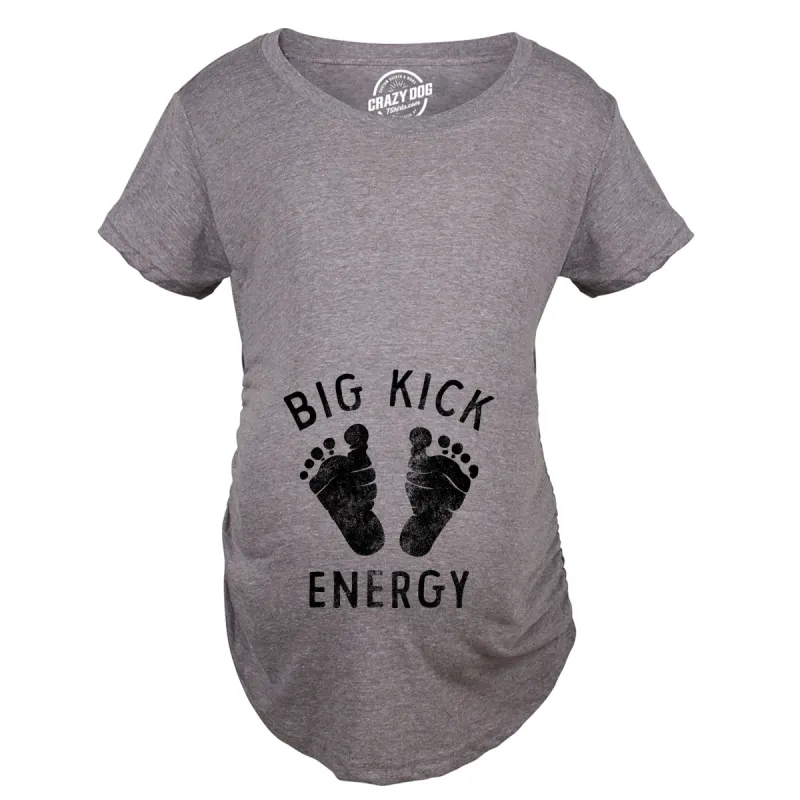 Big Kick Energy Maternity T Shirt sold by Crazy Dog T-Shirts