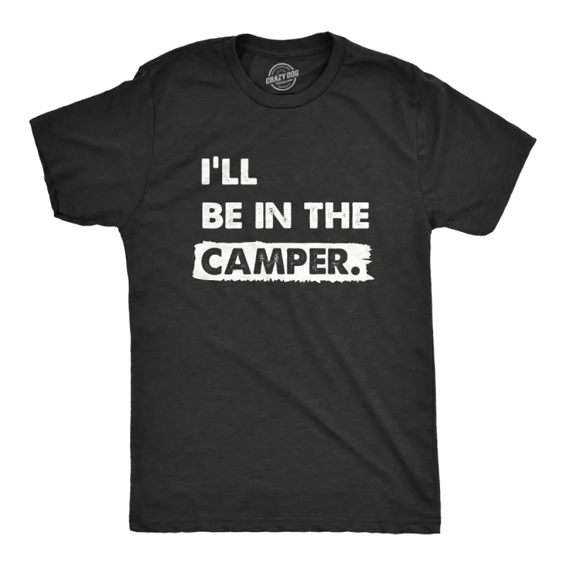 Ill Be In The Camper Men's T Shirt sold by Crazy Dog T-Shirts