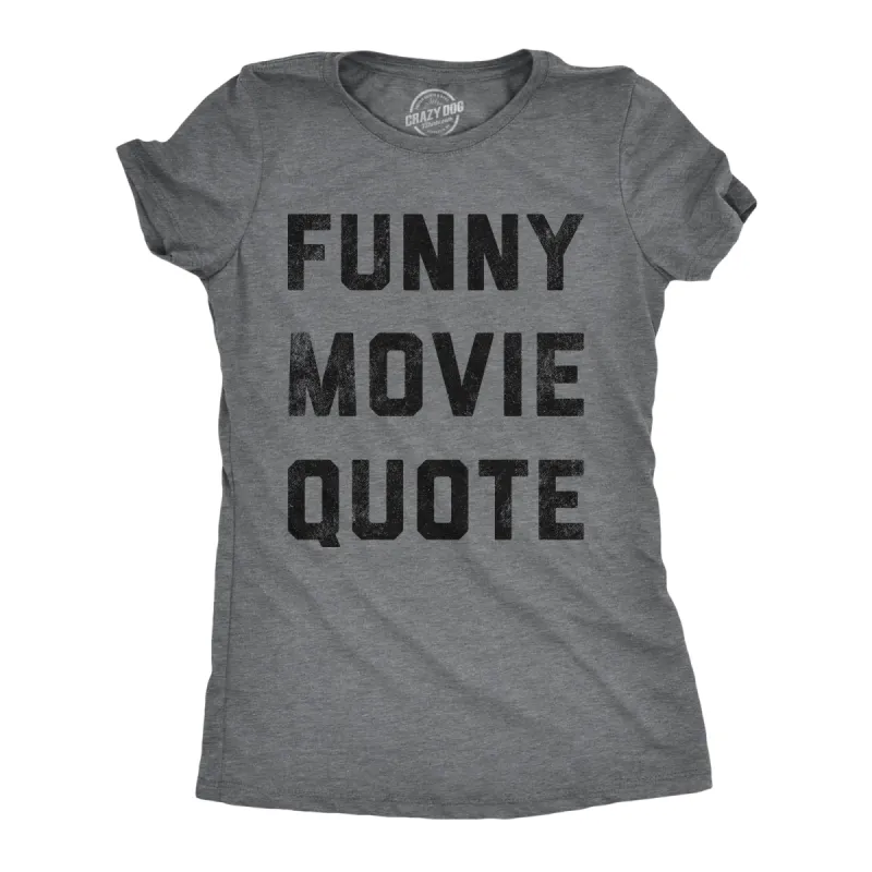 Funny Movie Quote Women's T Shirt sold by Crazy Dog T-Shirts