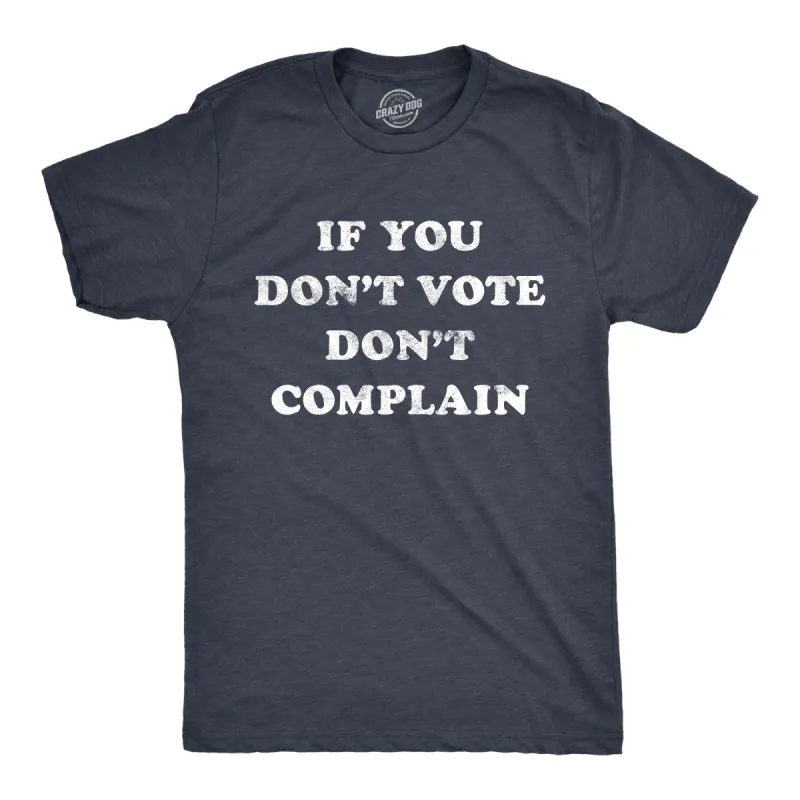 If You Don't Vote Don't Complain Men's T Shirt sold by Crazy Dog T-Shirts
