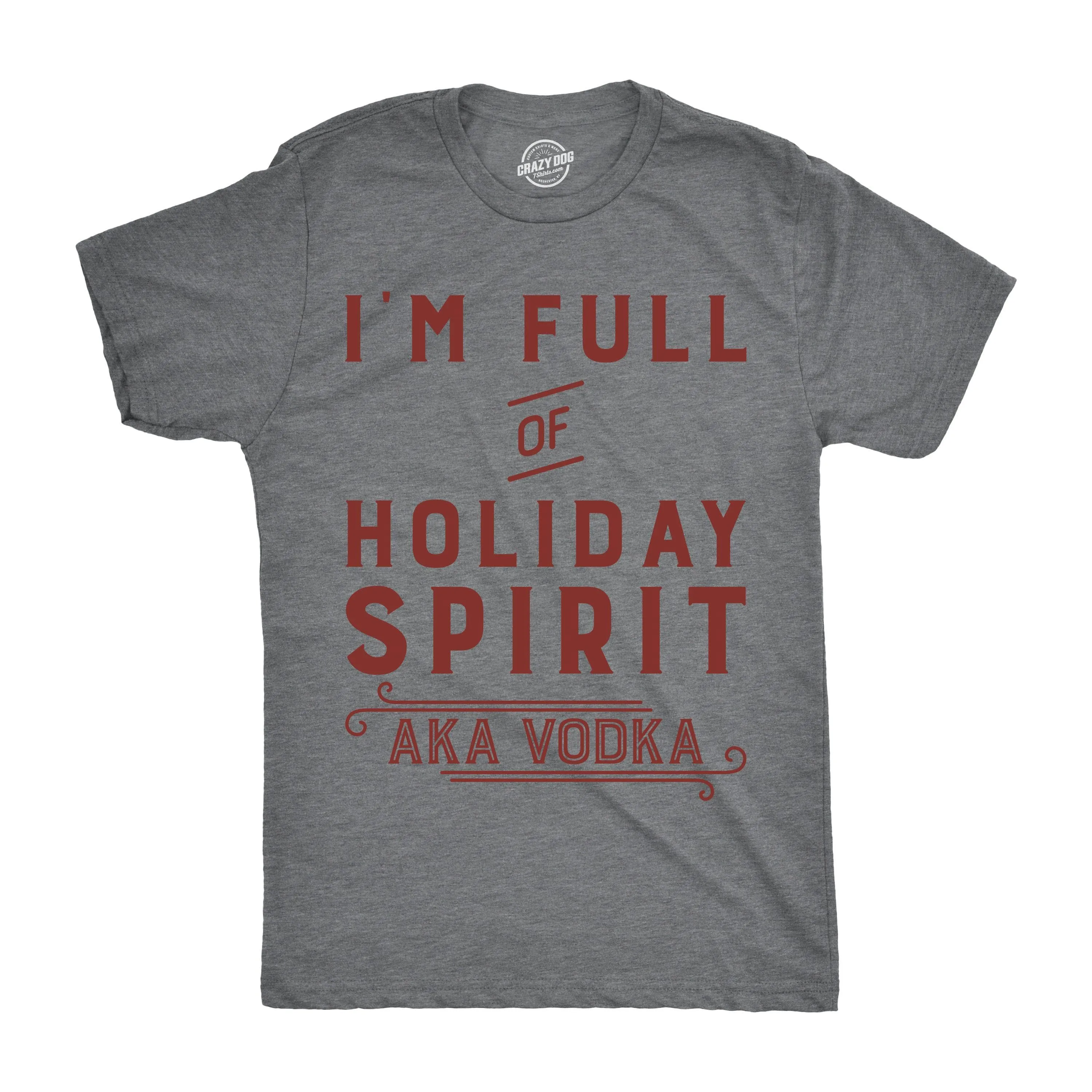 I'm Full Of Holiday Spirit AKA Vodka Men's T Shirt sold by Crazy Dog T-Shirts