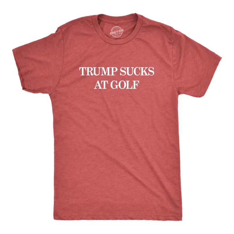 Trump Sucks At Golf Men's T Shirt sold by Crazy Dog T-Shirts