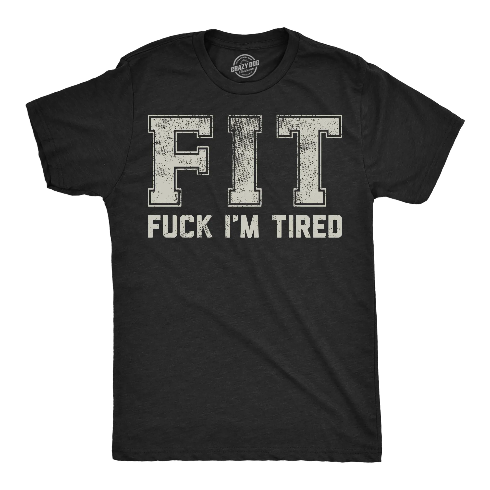 FIT Fuck Im Tired Men's T Shirt sold by Crazy Dog T-Shirts