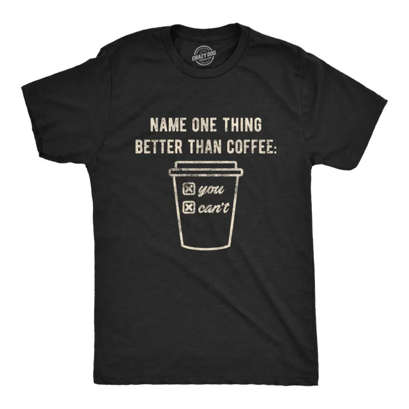 Name One Thing Better Than Coffee Men's T Shirt sold by Crazy Dog T-Shirts