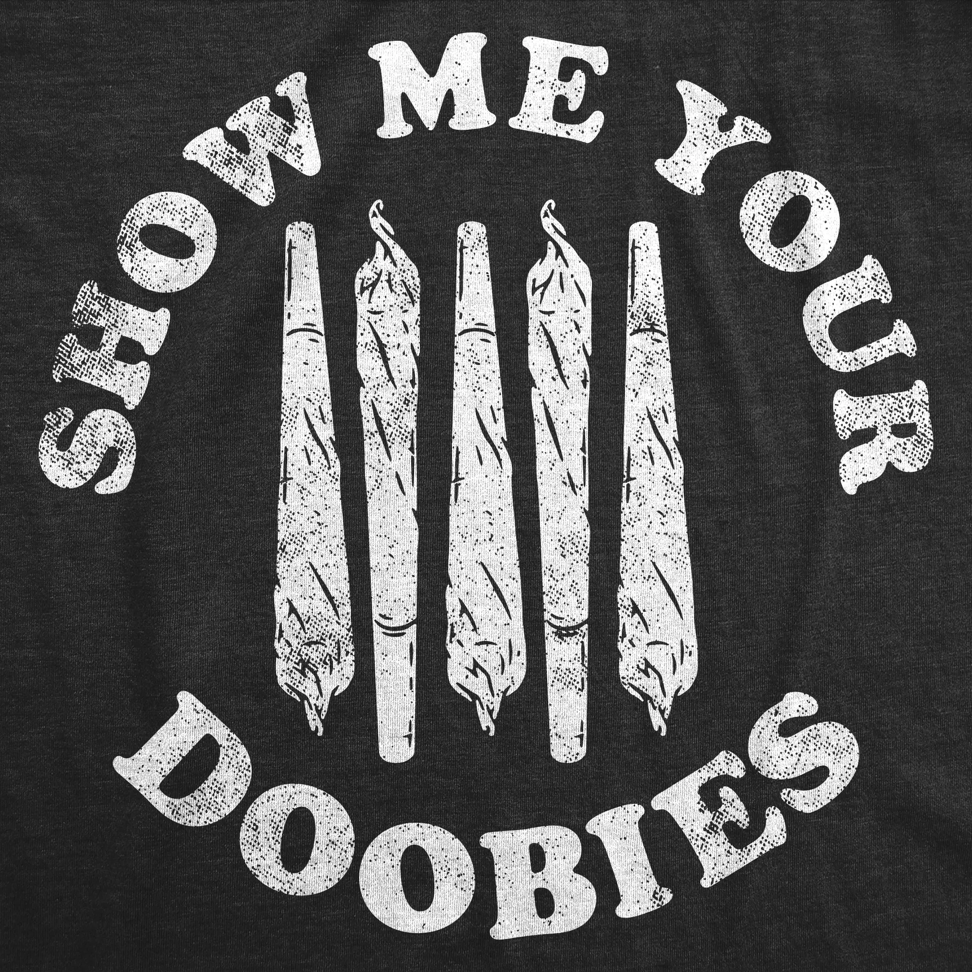 Show Me Your Doobies Men's T Shirt sold by Crazy Dog T-Shirts product image thumbnail 2