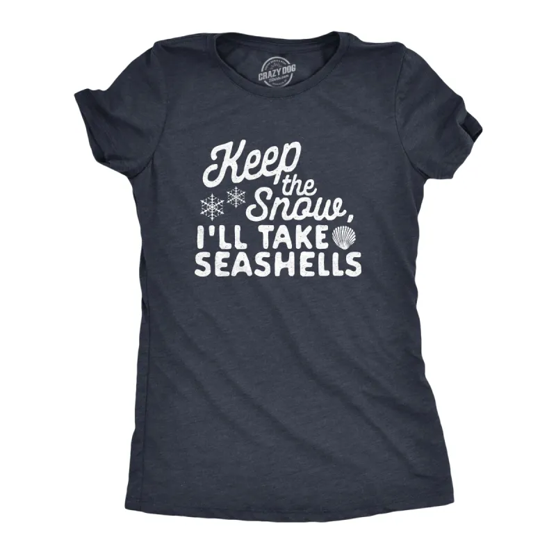 Keep The Snow, I'll Take The Seashells Women's T Shirt sold by Crazy Dog T-Shirts
